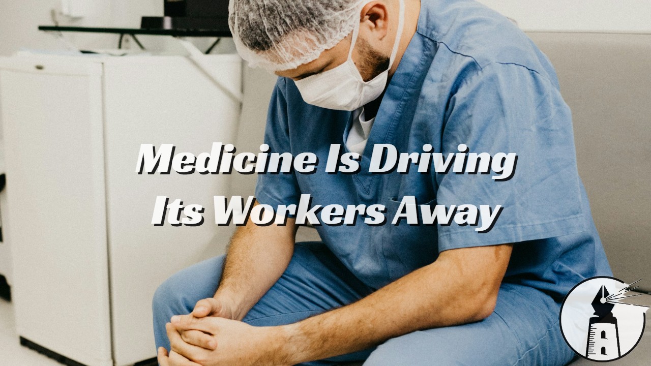 Why Medicine Is Losing Its Workforce