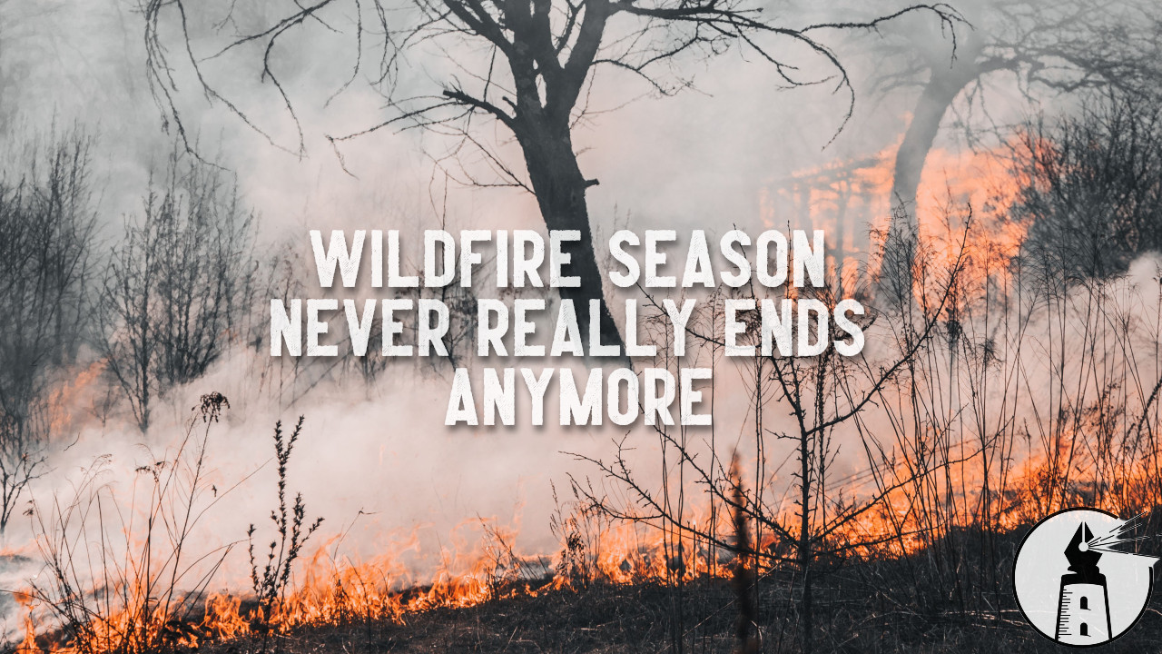 Wildfire Season Has Changed Forever